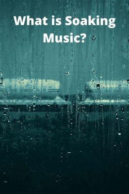 What Is Soaking Music: A Multidimensional Discussion